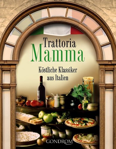 Stock image for Trattoria Mamma. Kstliche Klassiker aus Italien for sale by medimops