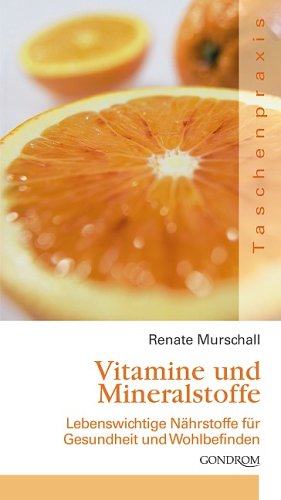 Beispielbild fr Vitamine und Mineralstoffe: Lebenswichtige Nährstoffe für Gesundheit und WohlbefindenJanuar 2006 von Renate Murschall zum Verkauf von Nietzsche-Buchhandlung OHG