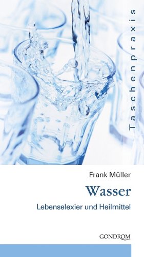 Beispielbild fr Taschenpraxis. Wasser. Lebenselexier und Heilmittel von Frank Müller von Gondrom Verlag GmbH (Januar 2006) zum Verkauf von Nietzsche-Buchhandlung OHG