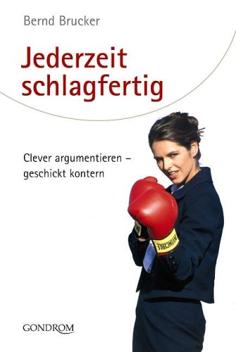 Stock image for Jederzeit schlagfertig: Clever argumentieren - geschickt kontern for sale by medimops