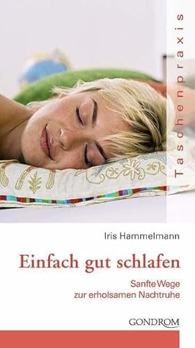 Imagen de archivo de Einfach gut schlafen: Sanfte Wege zur erholsamen NachtruheJuni 2006 von Iris Hammelmann a la venta por Nietzsche-Buchhandlung OHG