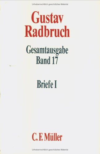 Beispielbild fr Gustav Radbruch Gesamtausgabe. Band 17: Briefe I: 1898-1918 - / bearb. von Gnter Spendel , zum Verkauf von Antiquariat Peda