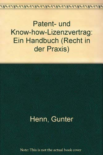Patent- und Know-how-Lizenzvertrag: Ein Handbuch (Recht in der Praxis) (German Edition) (9783811413887) by Henn, GuÌˆnter