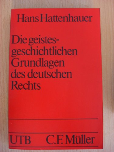Die geistesgeschichtlichen Grundlagen des deutschen Rechts : zwischen Hierarchie und Demokratie : eine Einführung. - Hattenhauer, Hans.