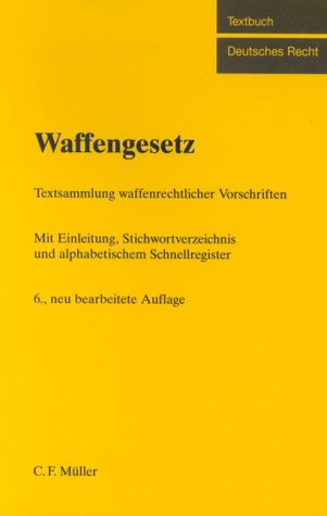 Stock image for Waffengesetz : Textsammlung der wichtigsten waffenrechtlichen Vorschriften. 6. Auflage for sale by Bernhard Kiewel Rare Books