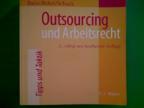Outsourcing und Arbeitsrecht (9783811423695) by Balze, Wolfgang; Rebel, Wolfgang; Schuck, Peter
