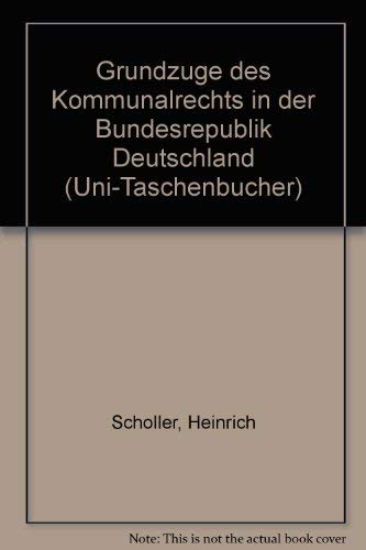 GrundzuÌˆge des Kommunalrechts in der Bundesrepublik Deutschland (Uni-TaschenbuÌˆcher) (German Edition) (9783811425842) by Scholler, Heinrich