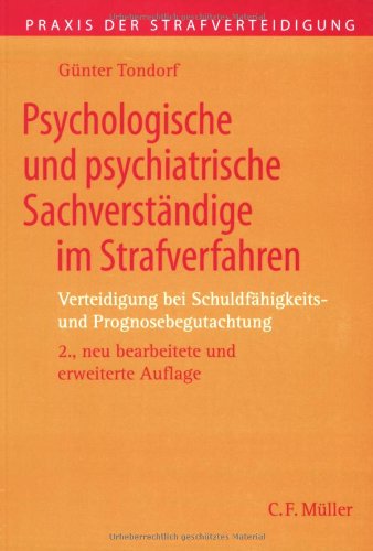 Psychologische und psychiatrische Sachverständige im Strafverfahren: Verteidigung bei Schuldfähigkeits- und Prognosebegutachtung - Tondorf, Günter