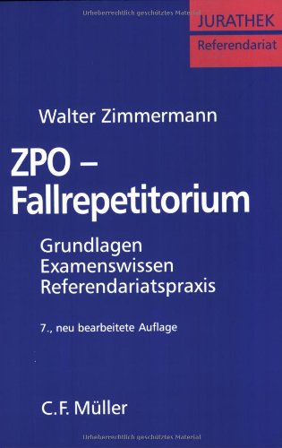 ZPO-Fallrepetitorium: Grundlagen - Examenswissen - Referendariatspraxis - Zimmermann, Walter