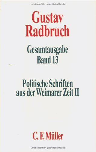 Gustav Radbruch Gesamtausgabe: Band 13: Politische Schriften aus der Weimarer Zeit II: Justiz-, Bildungs- und Religionspolitik - Baratta, Alessandro