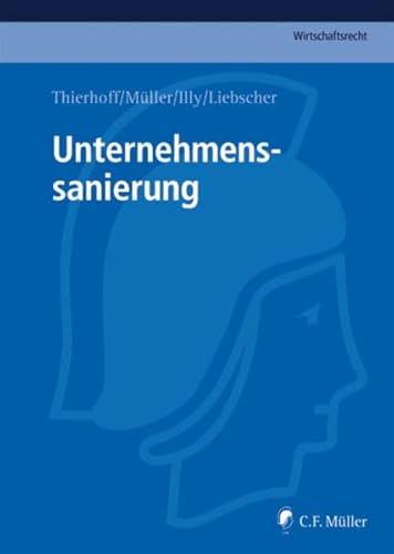 Unternehmenssanierung. (C. F. Müller Wirtschaftsrecht). - Thierhoff, Jörg, Andreas Illy und u.a. Müller