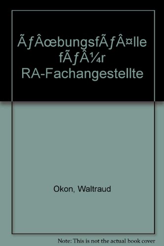 Übungsfälle für RA-Fachangestellte: Prüfungsvorbereitung - Boiger Wolfgang, Jungbauer Sabine, Okon Waltraud, Stähle Claudia