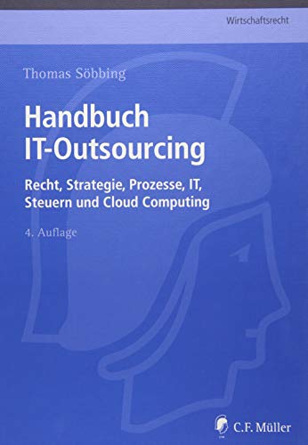 Beispielbild fr Handbuch IT-Outsourcing: Recht, Strategien, Prozesse, IT, Steuern und Cloud Computing (C.F. Mller Wirtschaftsrecht) zum Verkauf von medimops