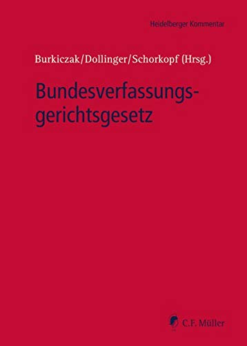 Bundesverfassungsgerichtsgesetz. Heidelberger Kommentar. - Burkiczak, Christian (Hrsg.), Frank Schorkopf und Franz-Wilhelm Dollinger