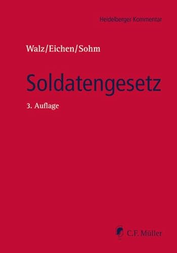 Soldatengesetz : mit Vorgesetztenverordung und Reservistinnen- und Reservistengesetz : Kommentar - von Dr. Dieter Walz ; Klaus Eichen ; Stefan Sohm unter mitarb. von Stefan Hucul u. Jürgen Ewald