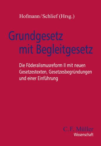 Grundgesetz mit Begleitgesetz: Die FÃ¶deralismusreform II mit neuen Gesetzestexten, GesetzesbegrÃ¼ndungen und einer EinfÃ¼hrung (C.F. MÃ¼ller Wissenschaft) (9783811439238) by Hans Hofmann