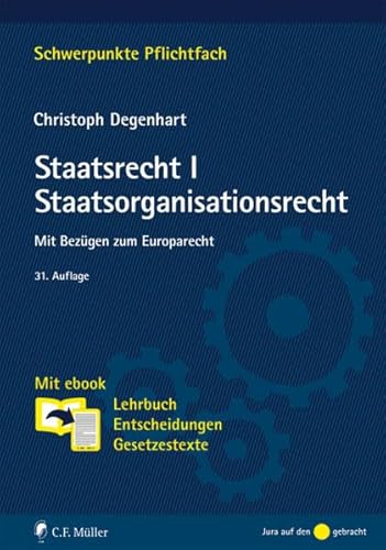 Staatsrecht I - Staatsorganisationsrecht : mit Bezügen zum Europarecht. (Schwerpunkte Pflichtfach). Mit ebook: Lehrbuch, Entscheidungen, Gesetzestexte - Christoph, Degenhart