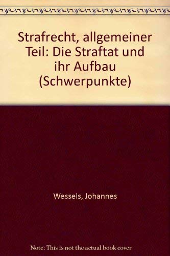 Strafrecht, allgemeiner Teil: Die Straftat und ihr Aufbau (Schwerpunkte) (German Edition) (9783811446922) by Wessels, Johannes