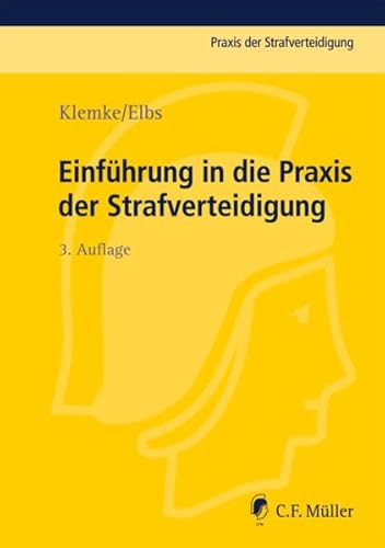 Einführung in die Praxis der Strafverteidigung - Klemke, Olaf, Elbs, Hansjörg