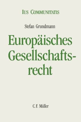 Europäisches Gesellschaftsrecht: Eine systematische Darstellung unter Einbeziehung des Europäischen Kapitalmarktrechts - Grundmann, Stefan