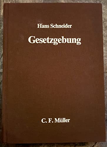 Gesetzgebung: Ein Lehr- und Handbuch: Ein Lehrbuch (C.F. Müller Lehr- und Handbuch) - Schneider, Hans