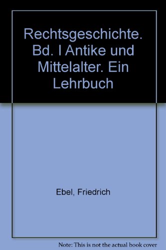 Beispielbild fr Rechtsgeschichte Band 1: Antike und Mittelalter. Ein Lehrbuch zum Verkauf von Bernhard Kiewel Rare Books