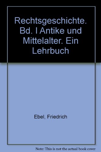 Imagen de archivo de Rechtsgeschichte Band 1: Antike und Mittelalter. Ein Lehrbuch a la venta por Bernhard Kiewel Rare Books
