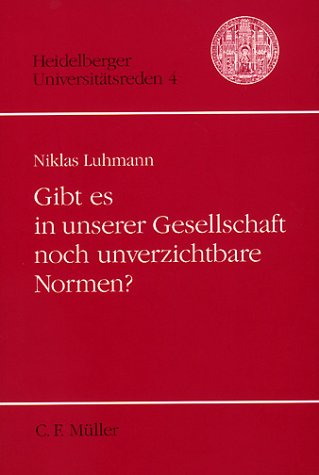 Heidelberger Universitätsreden, Bd. 4: Gibt es in unserer Gesellschaft noch unverzichtbare Normen? - Luhmann, Niklas