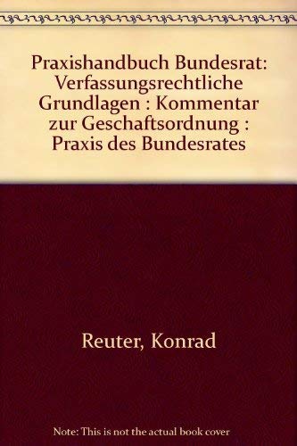 9783811465909: Praxishandbuch Bundesrat. Verfassungsrechtliche Grundlagen, Kommentar zur Geschftsordnung, Praxis des Bundesrates