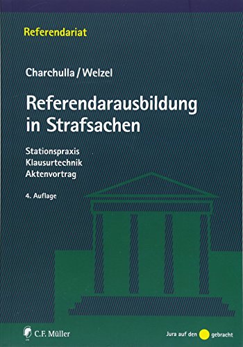 9783811467613: Referendarausbildung in Strafsachen: Stationspraxis - Klausurtechnik - Aktenvortrag