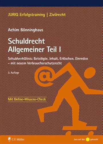 Schuldrecht Allgemeiner Teil I: Schuldverhältnis: Beteiligte, Inhalt, Erlöschen, Einreden - mit neuem Verbraucherschutzrecht (JURIQ Erfolgstraining) - Bönninghaus, Achim