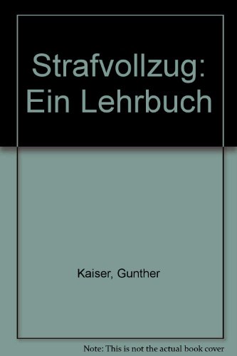 Strafvollzug: Ein Lehrbuch (German Edition) (9783811479913) by Kaiser, GuÌˆnther
