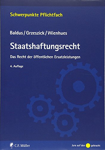 Staatshaftungsrecht: Das Recht der öffentlichen Ersatzleistungen. Schwerpunkte Pflichtfach. - Baldus, Manfred, Bernd Grzeszick und Sigrid Wienhues