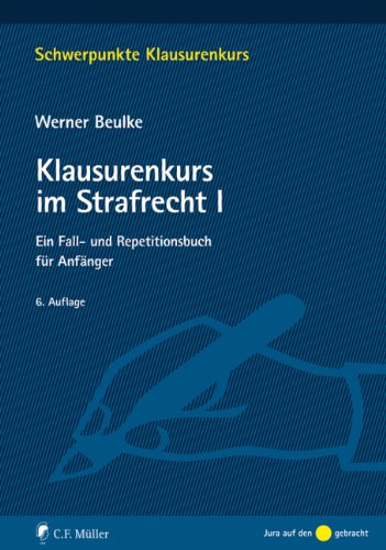 Klausurenkurs im Strafrecht I: Ein Fall- und Repetitionsbuch für Anfänger (Schwerpunkte Klausurenkurs) - Beulke, Werner