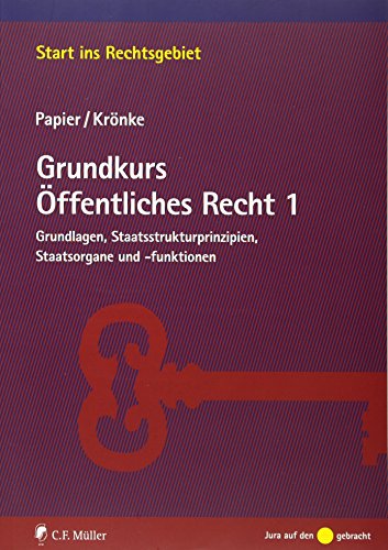 Stock image for Grundkurs ffentliches Recht 1: Grundlagen, Staatsstrukturprinzipien, Staatsorgane und - funktionen (Start ins Rechtsgebiet) for sale by medimops