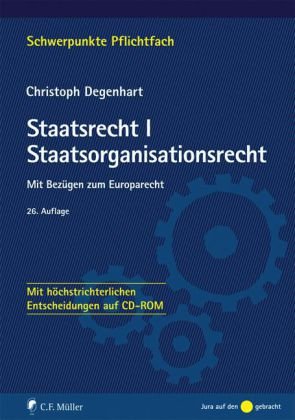 Staatsrecht I. Staatsorganisationsrecht: Mit Bezügen zum Europarecht - Mit höchstrichterlichen Entscheidungen auf CD-ROM - Christoph Degenhart