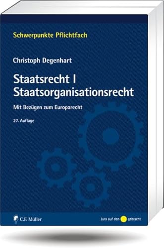 Staatsrecht I. Staatsorganisationsrecht: Mit Bezügen zum Europarecht - Christoph Degenhart