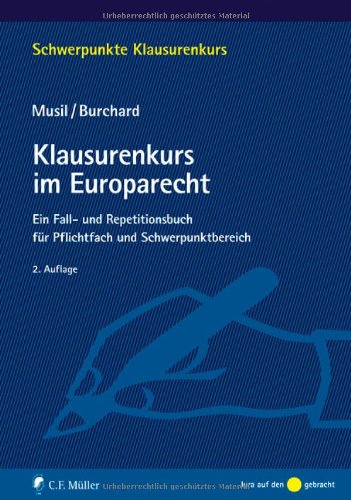 Klausurenkurs im Europarecht: Ein Fall- und Repetitionsbuch für Pflichtfach und Schwerpunktbereich (Schwerpunkte Klausurenkurs) - Andreas Musil