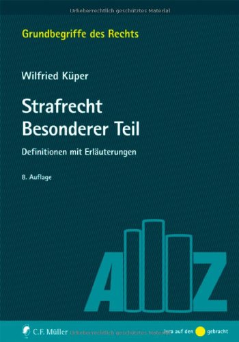 Strafrecht Besonderer Teil: Definitionen mit Erläuterungen (Grundbegriffe des Rechts) - Küper, Wilfried