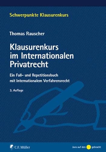 Klausurenkurs im Internationalen Privatrecht: Ein Fall- und Repetitionsbuch mit internationalem Verfahrensrecht fÃ¼r Schwerpunktbereich und MasterprÃ¼fung (9783811498822) by Rauscher, Thomas