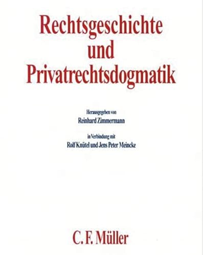 Rechtsgeschichte und Privatrechtsdogmatik - Zimmermann Reinhard