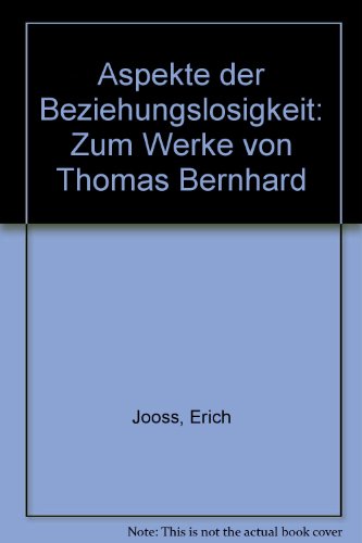 Beispielbild fr Aspekte der Beziehungslosigkeit: Zum Werk von Thomas Bernhard zum Verkauf von TAIXTARCHIV Johannes Krings