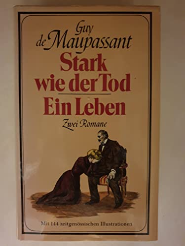 Stark wie der Tod / Ein Leben. ( Illustrierte Gesamtausgabe Bd. 1, Romane 1) - de, Maupassant Guy