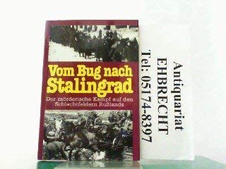 Stock image for Vom Bug nach Stalingrad. Der mrderische Kampf auf den Schlachtfeldern Rulands. Mit Lagekarten und Gefechtsskizzen. for sale by medimops