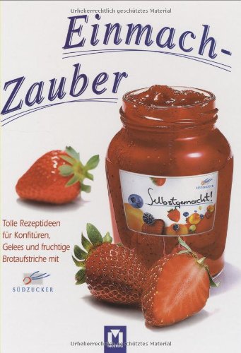 Stock image for Einmach-Zauber. Tolle Rezeptideen fr Konfitren und Gelees mit Sdzucker for sale by medimops