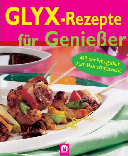 Beispielbild fr GLYX - Rezepte fr Genieer - Mit der Erfolgsdit zum Wunschgewicht zum Verkauf von Sammlerantiquariat