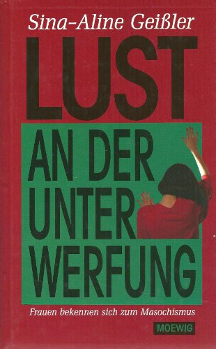 Lust an der Unterwerfung. Frauen bekennen sich zum Masochismus