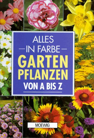 Stock image for Alles in Farbe: Gartenpflanzen von A - Z [Hardcover] for sale by tomsshop.eu
