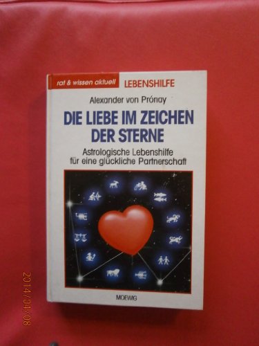 Die Liebe im Zeichen der Sterne. Astrologische Lebenshilfe für eine glückliche Partnerschaft.