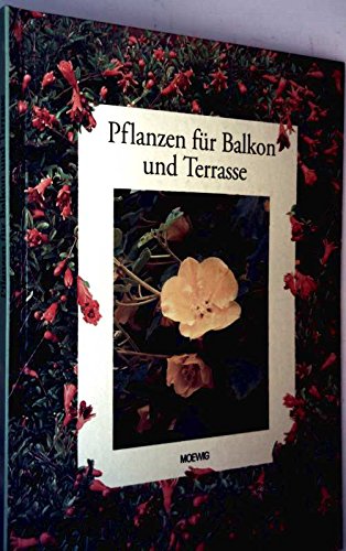 Pflanzen für Balkon und Terrasse. Aus dem Italienischen von Jani Büsing. Redaktion: Joachim Bresc...